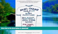 Read book  Navel Gazing: True Tales of Bodies, Mostly Mine (but also my mom s, which I know sounds