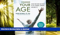 Best books  Change Your Age: Using Your Body and Brain to Feel Younger, Stronger, and More Fit