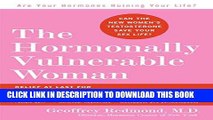 Ebook The Hormonally Vulnerable Woman: Relief at last for PMS, mood swings, fatigue, hair loss,