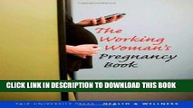 Best Seller The Working Womanâ€™s Pregnancy Book (Yale University Press Health   Wellness) Free Read