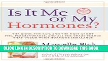 Ebook Is It Me or My Hormones?: The Good, the Bad, and the Ugly about PMS, Perimenopause, and all