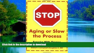Best book  Stop Aging or Slow the Process: How Exercise with Oxygen Therapy (EWOT) Can Help online