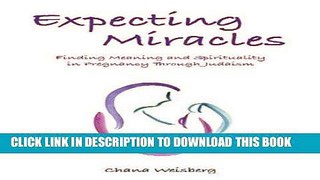 Ebook Expecting Miracles: Finding Meaning and Spirituality in Pregnancy Through Judaism Free Read