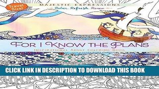 [New] Ebook For I Know the Plans: Inspirational Adult Coloring Book (Travel Size!) (Majestic