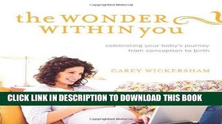 Best Seller The Wonder Within You: Celebrating Your Baby s Journey from Conception to Birth Free