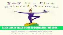 Ebook Joy Is a Plum Colored Acrobat: 45 Life-Affirming Visualizations for Breast Cancer Treatment