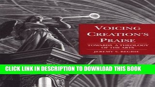 Ebook Voicing Creation s Praise: Towards a Theology of the Arts Free Read
