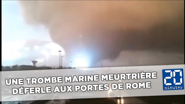 Une trombe marine meurtrière déferle aux portes de Rome