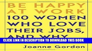 [PDF] FREE Be Happy at Work: 100 Women Who Love Their Jobs, and Why [Download] Online