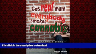 Best book  Get Real, Mum, Everybody Smokes Cannabis! online for ipad