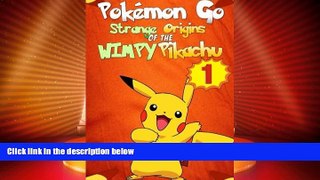 Big Deals  Pokemon Go: Strange Origins of the Wimpy Pikachu 1 (Pokemon Pikachu) (Volume 1)  Best