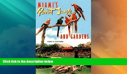 Big Deals  Miami s Parrot Jungle and Gardens: The Colorful History of an Uncommon Attraction  Full