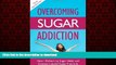 liberty books  Overcoming Sugar Addiction: How I Kicked My Sugar Habit and Created a Joyful Sugar