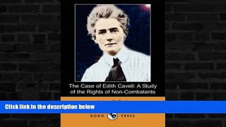READ book  The Case of Edith Cavell: A Study of the Rights of Non-Combatants (Dodo Press)  BOOK