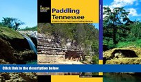 READ FULL  Paddling Tennessee: A Guide To 38 Of The State s Greatest Paddling Adventures (Paddling