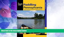 Big Deals  Paddling Pennsylvania: A Guide to 50 of the State s Greatest Paddling Adventures