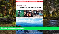 READ FULL  AMC Discover the White Mountains: AMC s Guide To The Best Hiking, Biking, And Paddling