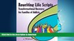 Buy books  Rewriting Life Scripts: Transformational Recovery for Families of Addicts (Life Scripts