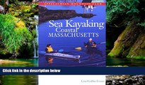 Must Have  Sea Kayaking Coastal Massachusetts: From Newburyport to Buzzard s Bay  READ Ebook