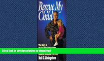 Read books  Rescue My Child: The Story of the Ex-Delta Commandos Who Bring Home Children Abducted