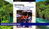 READ FULL  Rock Climbing Virginia, West Virginia, and Maryland (Regional Rock Climbing Series)
