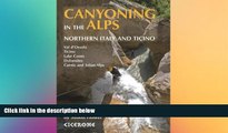 READ FULL  Canyoning in the Alps: Canyoneering Routes in Northern Italy and Ticino  READ Ebook