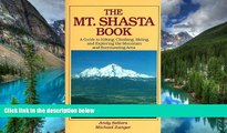 READ FULL  The Mt. Shasta Book: A Guide to Hiking, Climbing, Skiing, and Exploring the Mountain