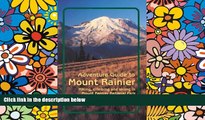 READ FULL  Adventure Guide to Mount Rainier: Hiking, Climbing and Skiing in Mt. Rainier National
