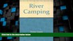 Big Deals  River Camping: Touring by Canoe, Raft, Kayak, and Dory  Full Read Most Wanted