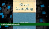 Big Deals  River Camping: Touring by Canoe, Raft, Kayak, and Dory  Full Read Most Wanted