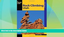 Big Deals  Rock Climbing Utah (State Rock Climbing Series)  Full Read Best Seller