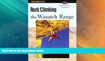 Big Deals  Rock Climbing the Wasatch Range (Regional Rock Climbing Series)  Full Read Best Seller
