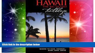 READ FULL  Hawaii The Big Island Trailblazer: Where to hike, snorkel, surf, bike, drive  Premium
