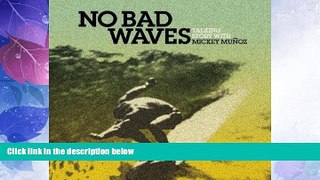 Must Have PDF  No Bad Waves: Talking Story with Mickey Munoz  Best Seller Books Best Seller