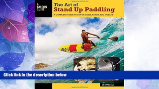 Big Deals  The Art of Stand Up Paddling: A Complete Guide to SUP on Lakes, Rivers, and Oceans (How
