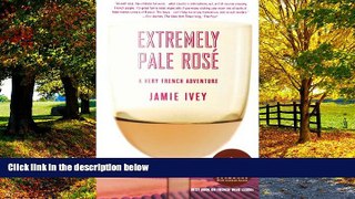 Big Deals  Extremely Pale RosÃ©: A Very French Adventure  Full Ebooks Most Wanted