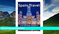 Big Deals  Spain Travel: The Ultimate Guide to Travel to Spain on Cheap Budget: Spain Travel,