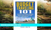 READ FULL  Budget Traveling 101: Learn From A Pro- Travel Anywhere, See Anything, Save Tons of