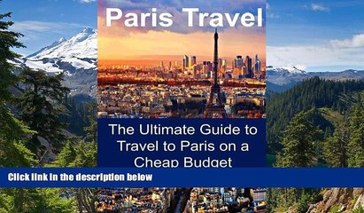 Download Video: READ FULL  Paris Travel: The Ultimate Guide to Travel to Paris on a Cheap Budget: Paris Travel,