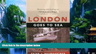 Big Deals  London Goes to Sea: Restoring and Sailing an Old Boat on a Budget  Full Ebooks Most
