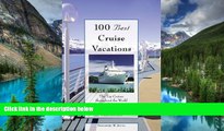 Must Have  100 Best Cruise Vacations, 3rd: The Top Cruises throughout the World for All Interests