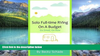 Books to Read  Solo Full-time RVing On A Budget: Go Small, Go Now  Full Ebooks Best Seller
