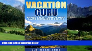 Books to Read  Vacation Guru: Become a Savvy Traveler While Saving Thousands of Dollars  Full