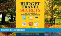 Big Deals  Budget Travel: Secrets: A Step-by-Step Guide for Traveling Better, Longer, for Less