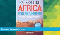 READ FULL  Backpacking Africa for Beginners: Everything You Need to Know Before Starting Your