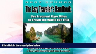 Full [PDF]  The Lazy Traveler s Handbook:   Use Frequent Flyer Miles to Travel the World FOR FREE