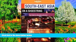 READ NOW  South-East Asia on a Shoestring (Lonely Planet South-East Asia: On a Shoestring)