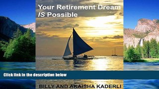READ FULL  Your Retirement Dream IS Possible: The Adventurer s Guide to the Possible Dream