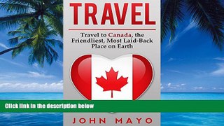 Books to Read  Travel: Travel to Canada, The Friendliest Most Laid-Back Place on Earth (Travel to