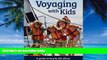 Big Deals  Voyaging With Kids -  A Guide to Family Life Afloat  Full Ebooks Most Wanted